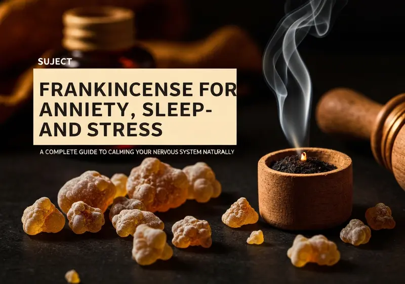 frankincense for anxiety sleep and stress a complete guide